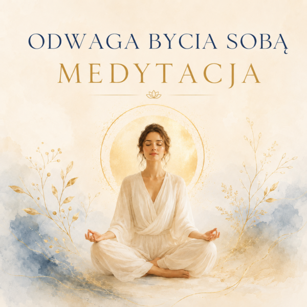 Medytacja odwaga bycia sobą