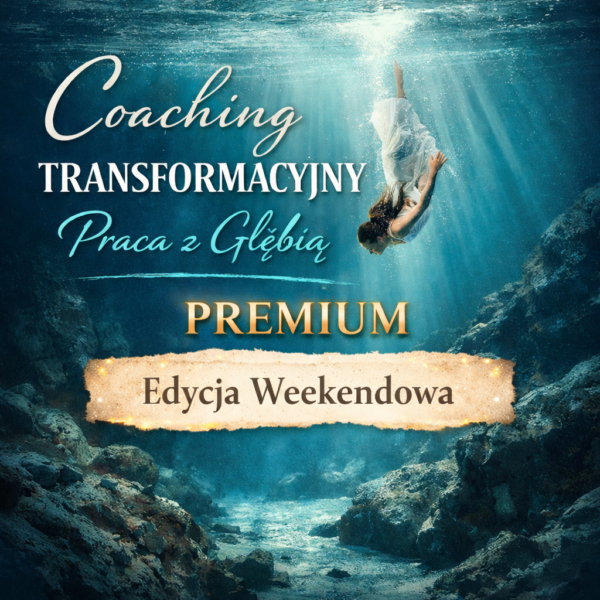 Coaching transformacyjny - praca z głębią - certyfikat - edycja weekendowa PREMIUM
